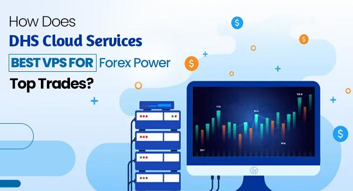 How Does DHS Cloud Services Best VPS for Forex Power Top Trades?