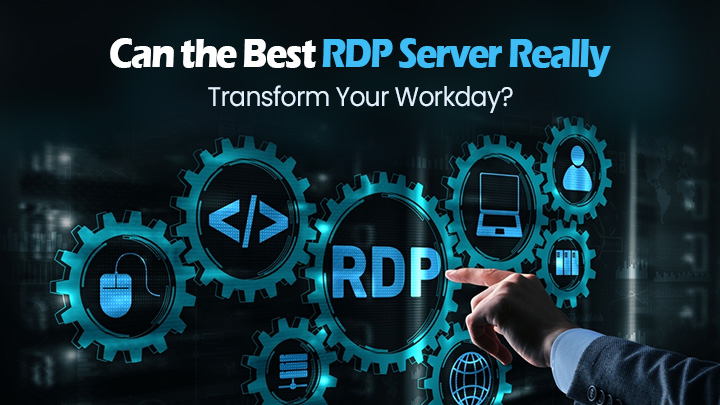 Can the Best RDP Server Really Transform Your Workday?