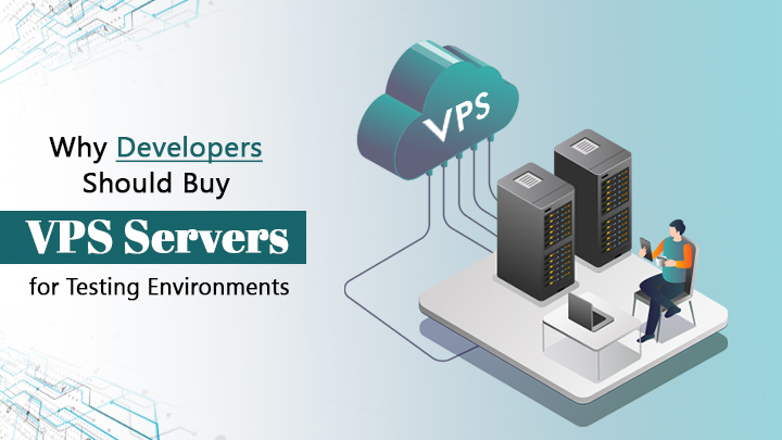 Why Developers Should Buy VPS Server for Testing Environments