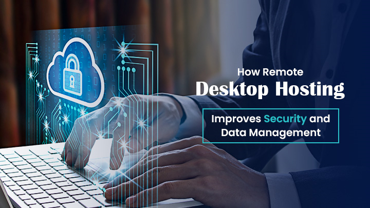 How Remote Desktop Hosting Improves Security and Data Management