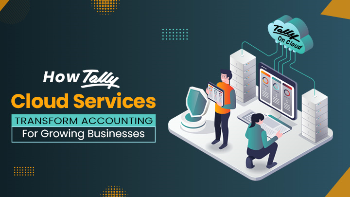 How Tally Cloud Services Transform Accounting for Growing Businesses