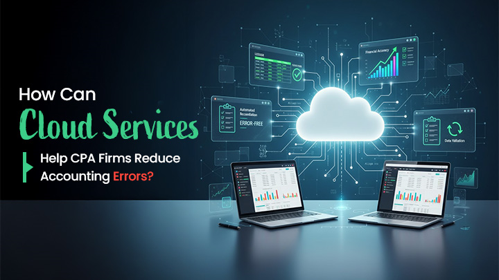 How Can Cloud Services Help CPA Firms Reduce Accounting Errors?
