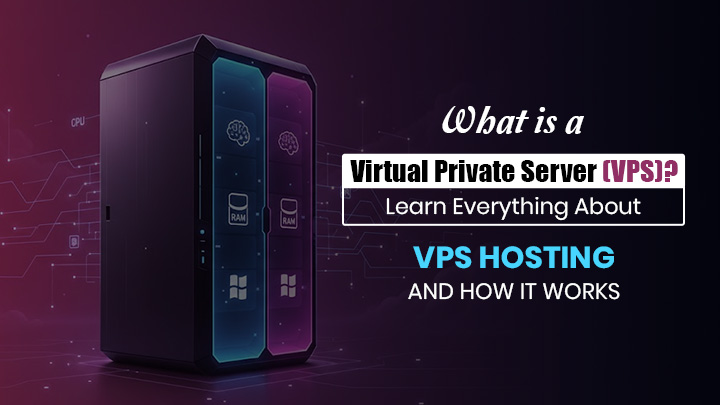 What is a Virtual Private Server (VPS)? Learn Everything About VPS Hosting and How It Works