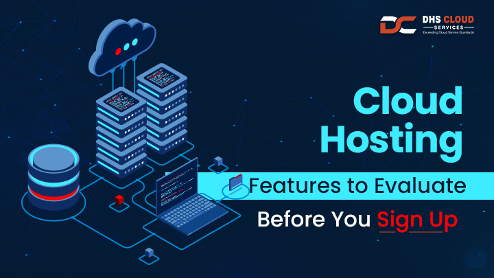 Best Cloud Hosting Features To Check Before You Sign Up